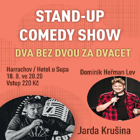STAND UP COMEDY SHOW HARRACHOV/DOMINIK HEŘMAN LEV A JARDA KRUŠINA/- Harrachov -Hotel U Supa Harrachov