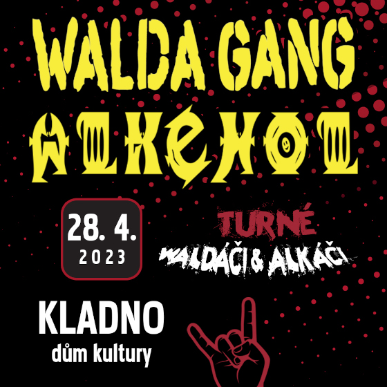 WALDA GANG + ALKEHOL- Kladno -Dům kultury Kladno Kladno