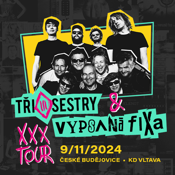 Tři sestry + Vypsaná fiXa<br>XXX TOUR
