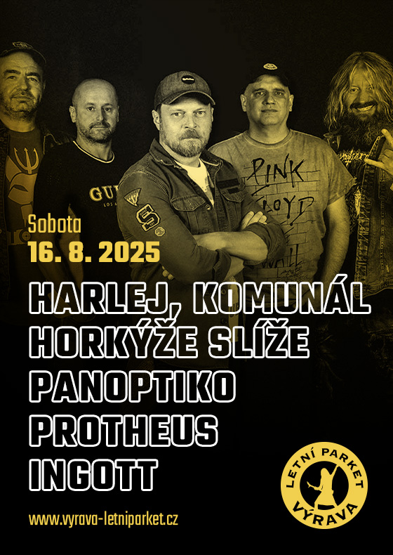 Harlej, Komunál, Horkýže Slíže, Panoptiko, Protheus, Ingott